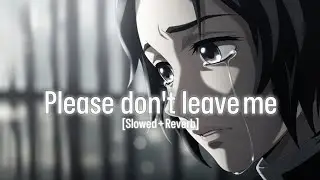 Sad Turkish Music &mdash; [Slowed + Reverb] | [Official Audio] | Please Don't Leave Me🥺