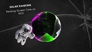 Solar Ranking || Ranking Screen Time on NCS