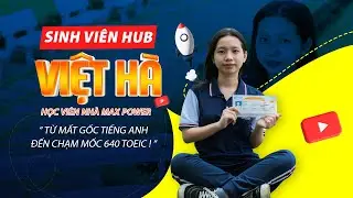 Tập 4 - Việt Hà (Sinh Viên HUB) từ Yếu tiếng Anh về đích với 640 điểm - Đậu TOEIC cùng Nhà Max Power
