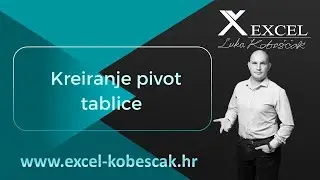 Excel - Kreiranje pivot tablice Luka Kobeščak