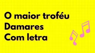 O MAIOR TROF&Eacute;U - DAMARES - COM LETRA