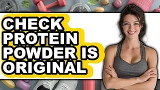 How to Check Protein Powder is Original - Easy Guide
