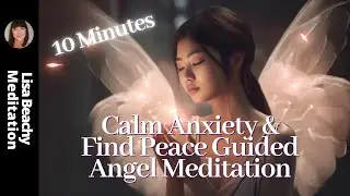 10 Minute Angel Meditation for Anxiety Relief | Find Peace & Calm