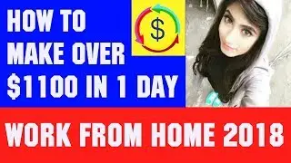 How to Make Over $1100 in 1-Day Work From Home 2018