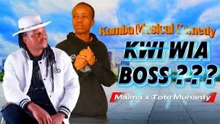 Kwi Wia Boss - Maima x Toto Muhanty | Kamba Musical Comedy 😂😂😂#comedy #comedyvideos #funnyvideos  😂😂