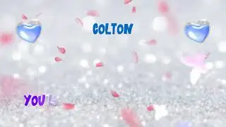 For COLTON &ndash; I Love You Song | I Love You, Colton