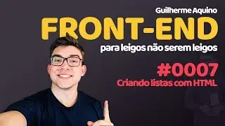 Front-end do ZERO | 0007 - criando listas com HTML | Guilherme Aquino