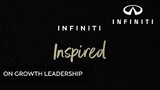 INFINITI Inspired &ndash; Our Global Chairperson on Growth Leadership ​