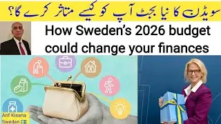 How Sweden's 2026 Budget could affect you? | How will Sweden's new budget affect you? | Arif Kisana