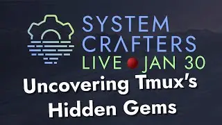 Uncovering Tmux's Hidden Gems - System Crafters Live!