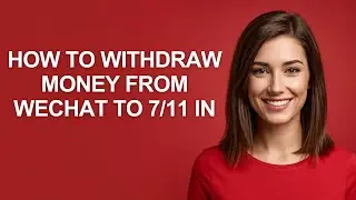 How To Withdraw Money From Wechat To 7/11 In - AshleyHowTo