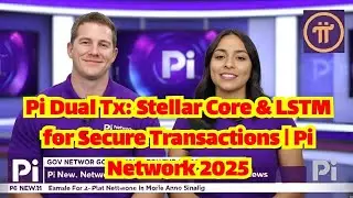 Pi Dual Tx: Stellar Core & LSTM for Secure Transactions | Pi Network 2025