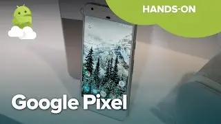 Google Pixel and Pixel XL hands-on!