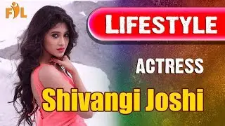 Shivangi Joshi Lifestyle | Biography | Actress