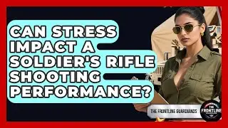 Can Stress Impact A Soldier's Rifle Shooting Performance? - The Frontline Guardians