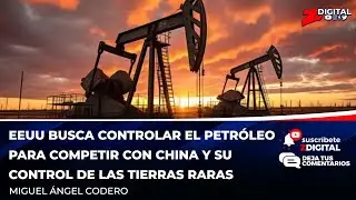 EEUU busca controlar el petróleo para competir con china y su control de las tierras raras