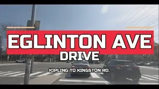 EGLINTON AVE | EASTBOUND| Kipling Ave to Kingston Rd.| Toronto 4k Drive
