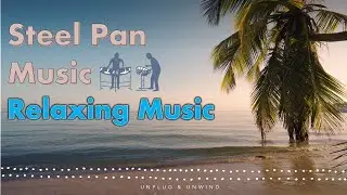 Steel Pan Music | Relaxing Music | Calm Reggae Music | Unplug & Unwind