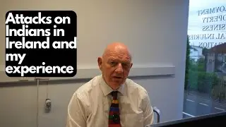 The attacks on Indians in Ireland and my experience with Indians