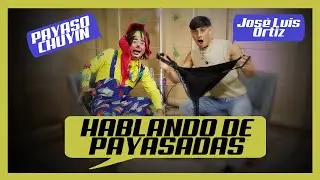 Hablando de PAYASADAS con PAYASO CHUYIN  (Hablando de vida podcasts Episodio #5) 