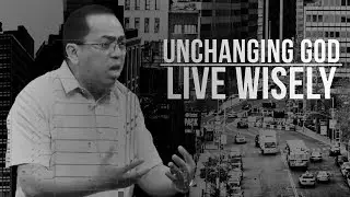 Unchanging - Unchanging God Live Wisely - Bong Saquing