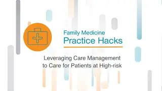 Practice Hack: Chronic Care Mgmt | Leveraging Care Management to Care for Patients at High Risk