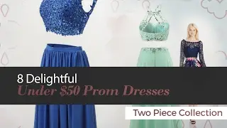 8 Delightful Under $50 Prom Dresses Two Piece Collection