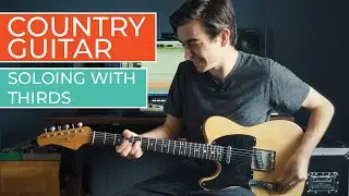 4 Ways to Use Thirds in Country Guitar Soloing