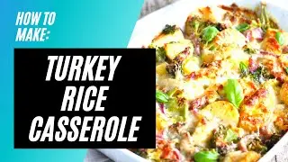 Turkey Rice Casserole / Quick Dinner Ideas