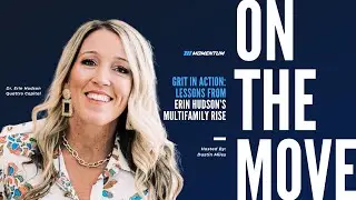 On The Move Ep. 041: Grit in Action: Lessons from Erin Hudson&rsquo;s Multifamily Rise