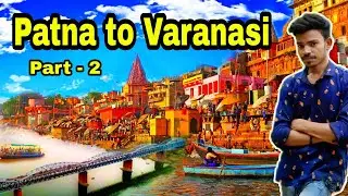 Patna to Varanasi vlog part - 2 / Varanasi vlog  @tushar_vloging_area