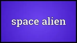Space alien Meaning