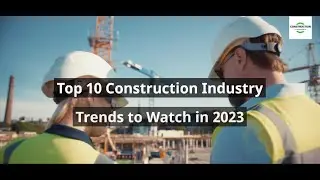 Top 10 Construction Industry Trends to Watch in 2023