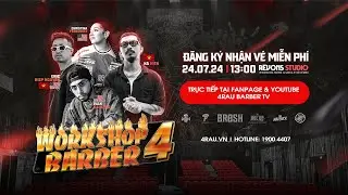 Sự kiện trực tiếp 4RAU WORKSHOP BARBER LẦN 4 | 4RAU ACADEMY | ĐÀO TẠO BARBER