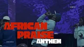 AFRICAN PRAISE ANTHEM ep 2
