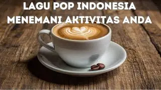 Full Album Lagu POP Indonesia | Enak Untuk Aktivitas Anda