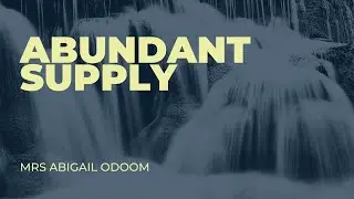 Abundant Supply | Mrs Abigail Odoom