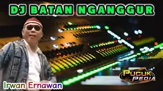DJ BATAN NGANGGUR - IRWAN ERNAWAN // DJ SUNDA REMIX