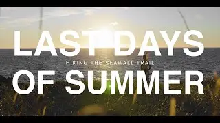 Last Days Of Summer - Hiking The Seawall Trail