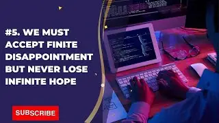 5. We must accept finite disappointment, but never lose infinite hope