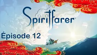 Exploration spirituelle - D&eacute;couverte de l'univers de Spiritfarer ! &Eacute;pisode 12
