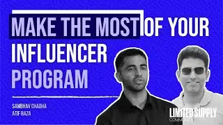 Make The Most Of Your Influencer Program | Sambhav Chadha, Atif Raza