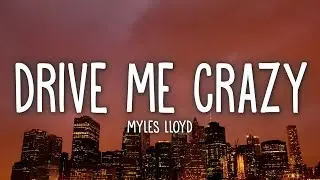 Myles Lloyd - Drive Me Crazy (Lyrics)