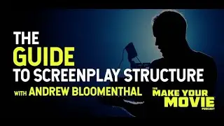 The Guide to Screenplay Structure with Andrew Bloomenthal