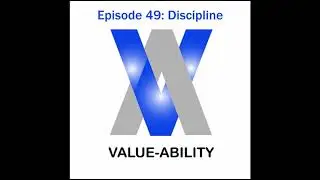 Value-Ability Podcast: Episode 49 - Discipline