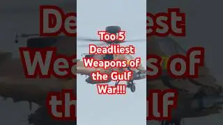Top 5 Deadliest Weapons of the Gulf War!!!