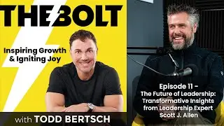 The Future of Leadership with Leadership Expert Scott J. Allen - The BOLT Podcast