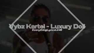 Vybz Kartel: Luxury Doll (With Lyrics)