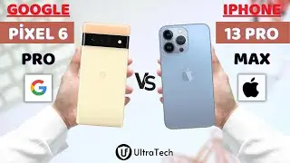 Google Pixel 6 Pro vs iPhone 13 Pro Max