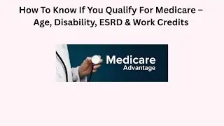 How To Know If You Qualify For Medicare &ndash; Age, Disability, ESRD & Work Credits